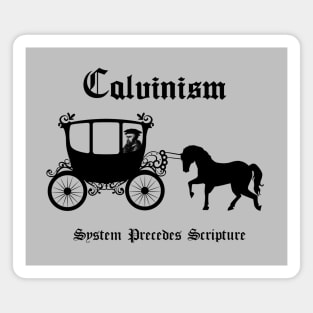 Calvinism... System precedes scripture, funny meme black text Magnet